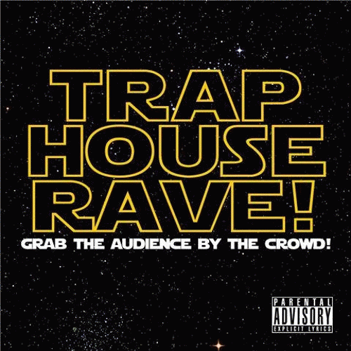 Trap House Rave : Grab the Audience by the Crowd